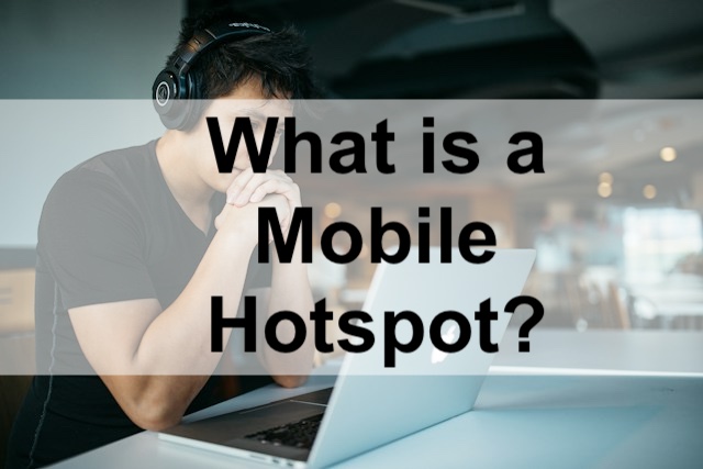 What is a Mobile Hotspot and How Does It Work?